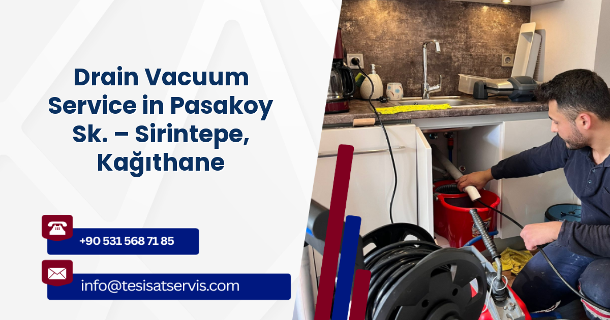 Drain Vacuum Service in Pasakoy Sk. – Sirintepe, Kağıthane