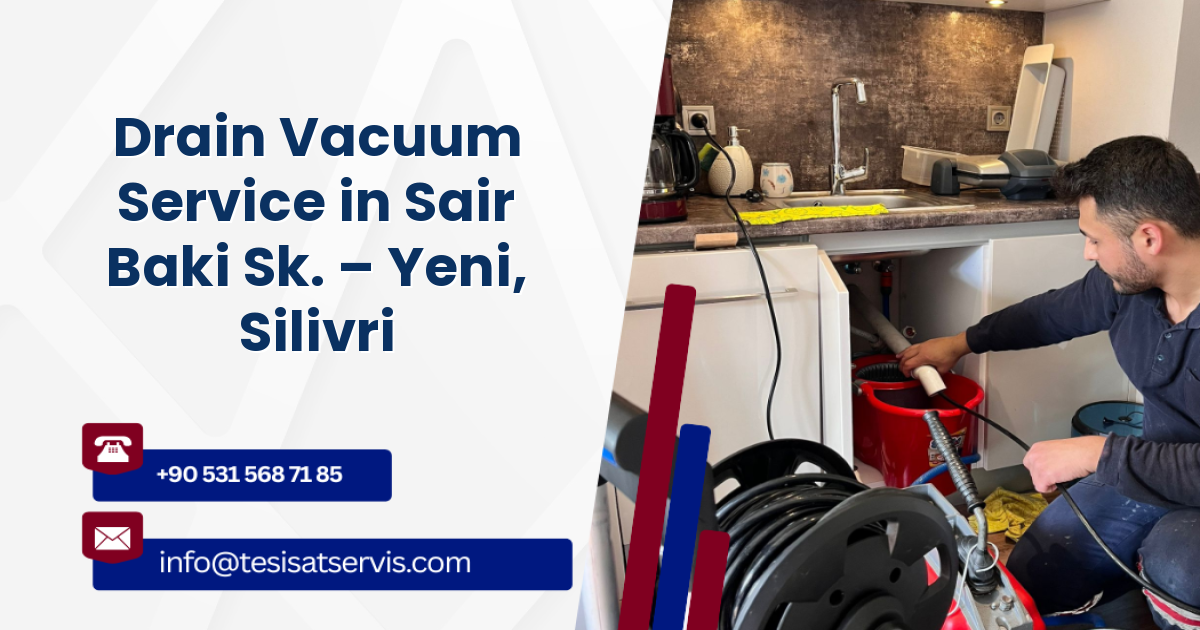 Drain Vacuum Service in Sair Baki Sk. – Yeni, Silivri