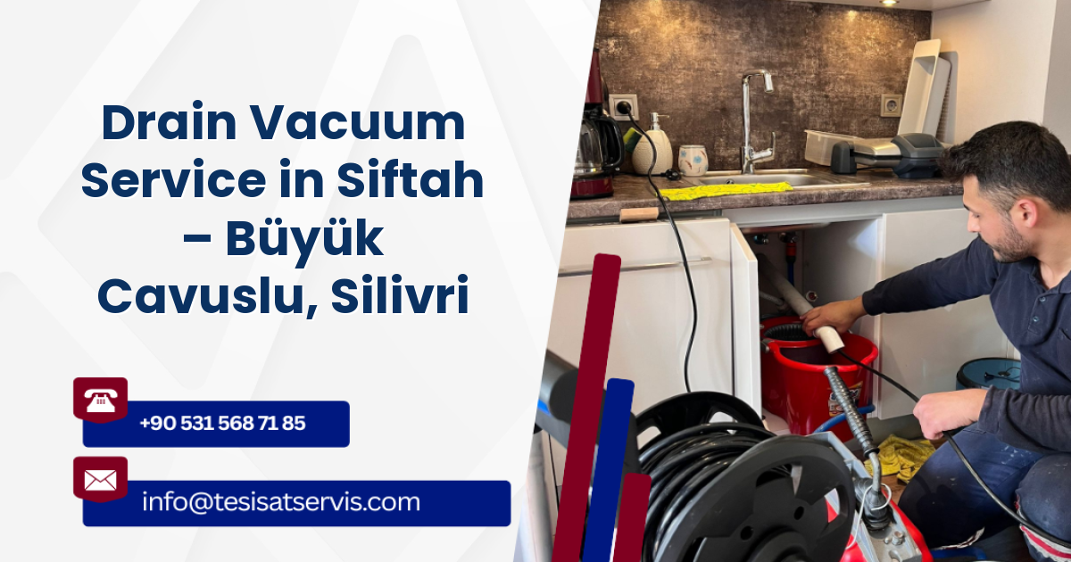 Drain Vacuum Service in Siftah – Büyük Cavuslu, Silivri