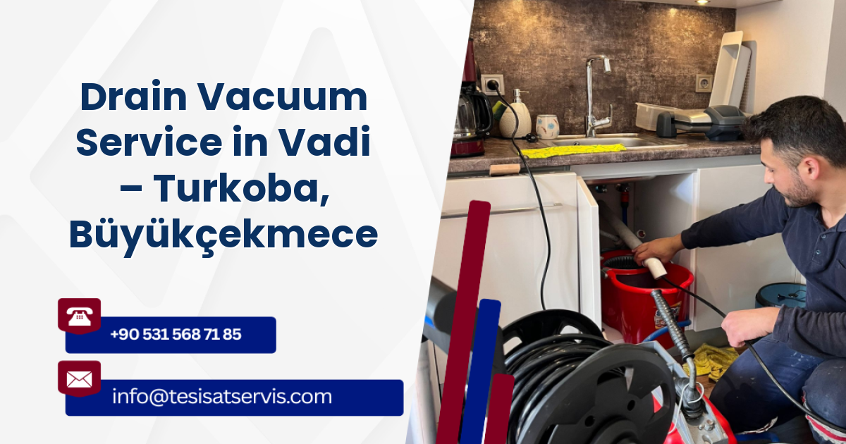 Drain Vacuum Service in Vadi – Turkoba, Büyükçekmece