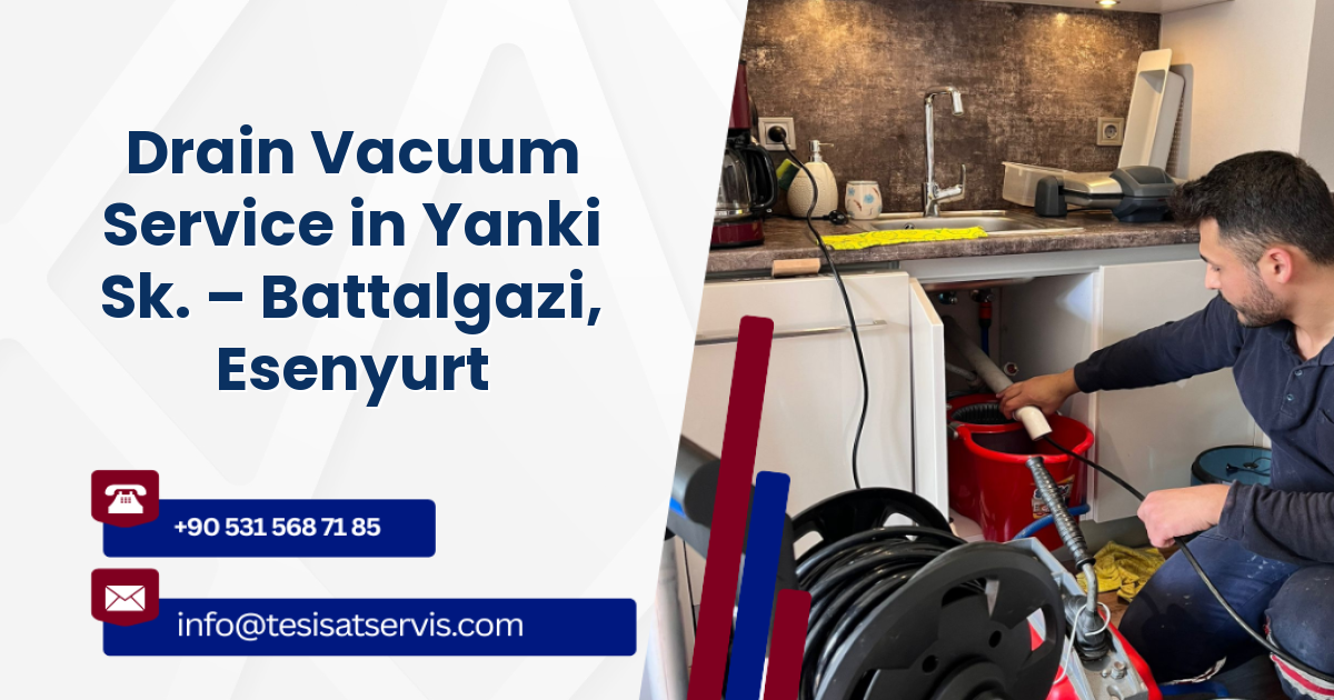 Drain Vacuum Service in Yanki Sk. – Battalgazi, Esenyurt
