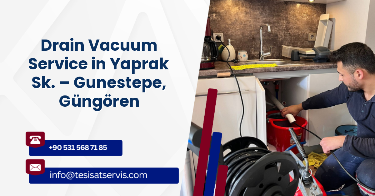 Drain Vacuum Service in Yaprak Sk. – Gunestepe, Güngören