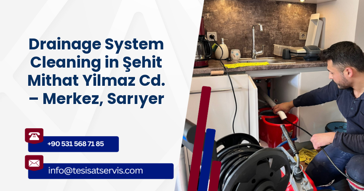Drainage System Cleaning in Şehit Mithat Yilmaz Cd. – Merkez, Sarıyer