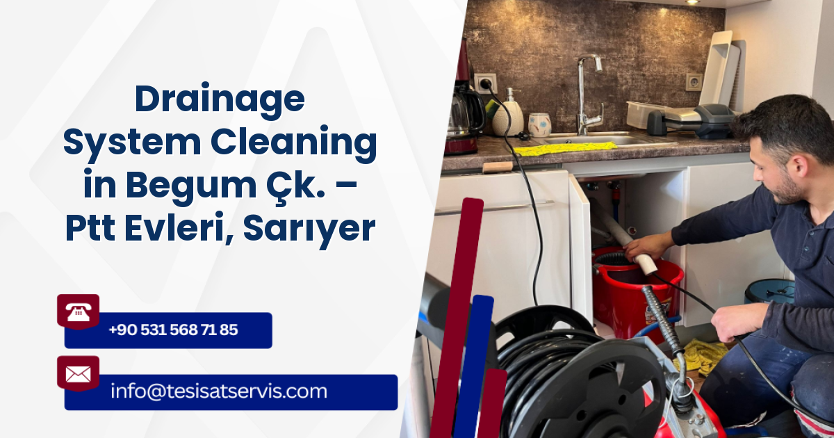 Drainage System Cleaning in Begum Çk. – Ptt Evleri, Sarıyer