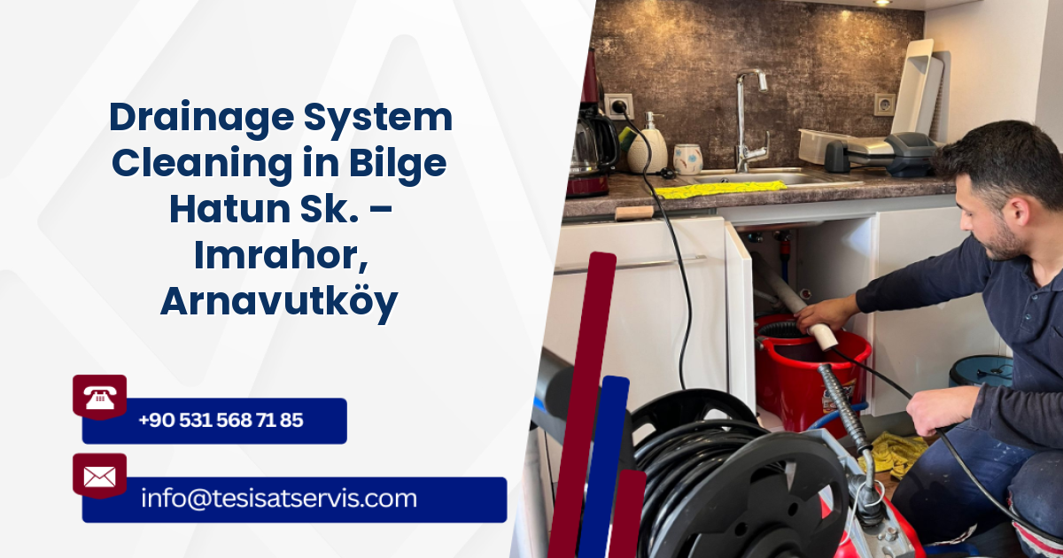 Drainage System Cleaning in Bilge Hatun Sk. – Imrahor, Arnavutköy
