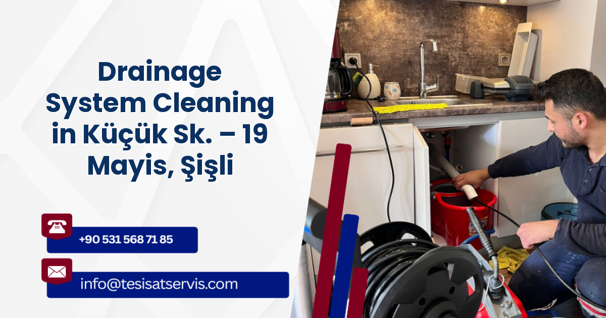 Drainage System Cleaning in Küçük Sk. – 19 Mayis, Şişli