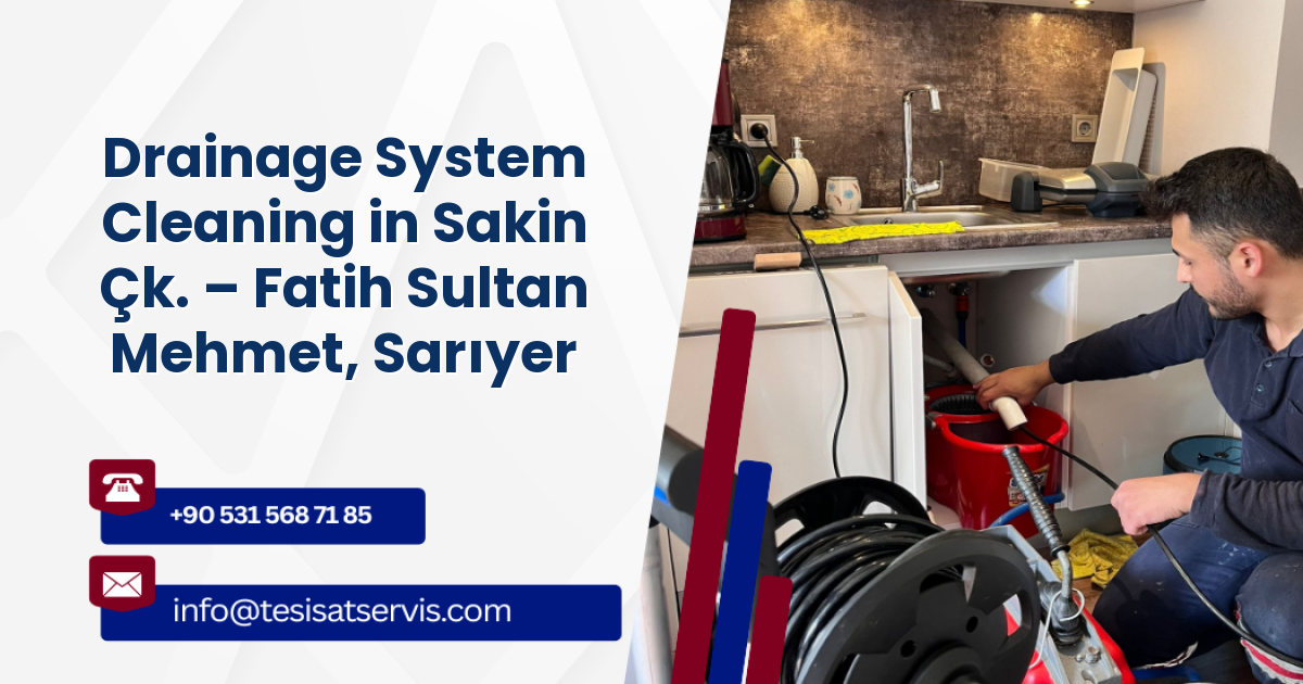 Drainage System Cleaning in Sakin Çk. – Fatih Sultan Mehmet, Sarıyer