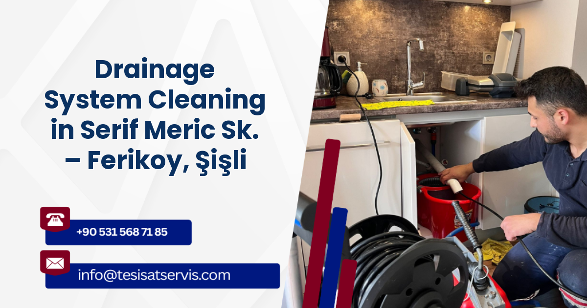 Drainage System Cleaning in Serif Meric Sk. – Ferikoy, Şişli
