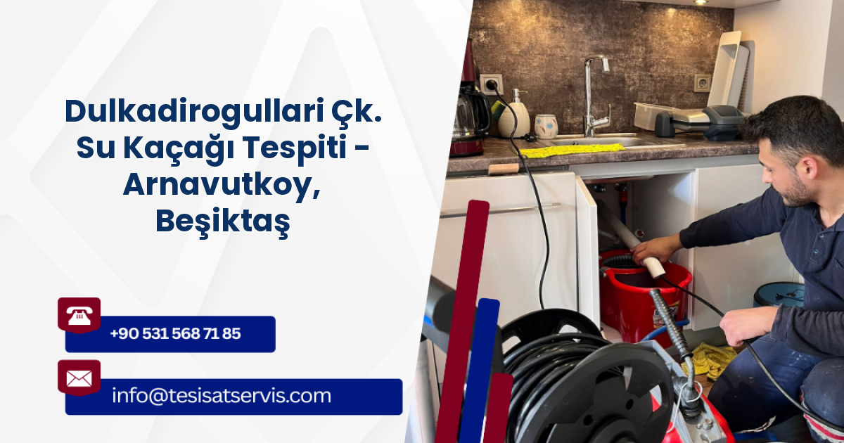 Dulkadirogullari Çk. Su Kaçağı Tespiti - Arnavutkoy, Beşiktaş