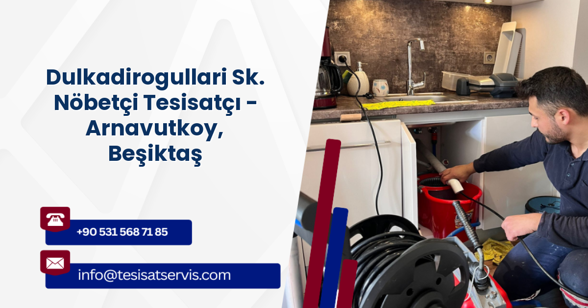 Dulkadirogullari Sk. Nöbetçi Tesisatçı - Arnavutkoy, Beşiktaş