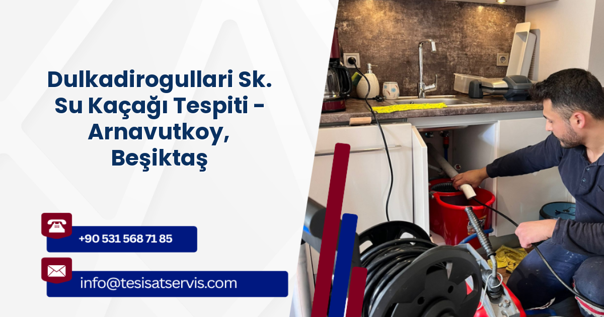 Dulkadirogullari Sk. Su Kaçağı Tespiti - Arnavutkoy, Beşiktaş