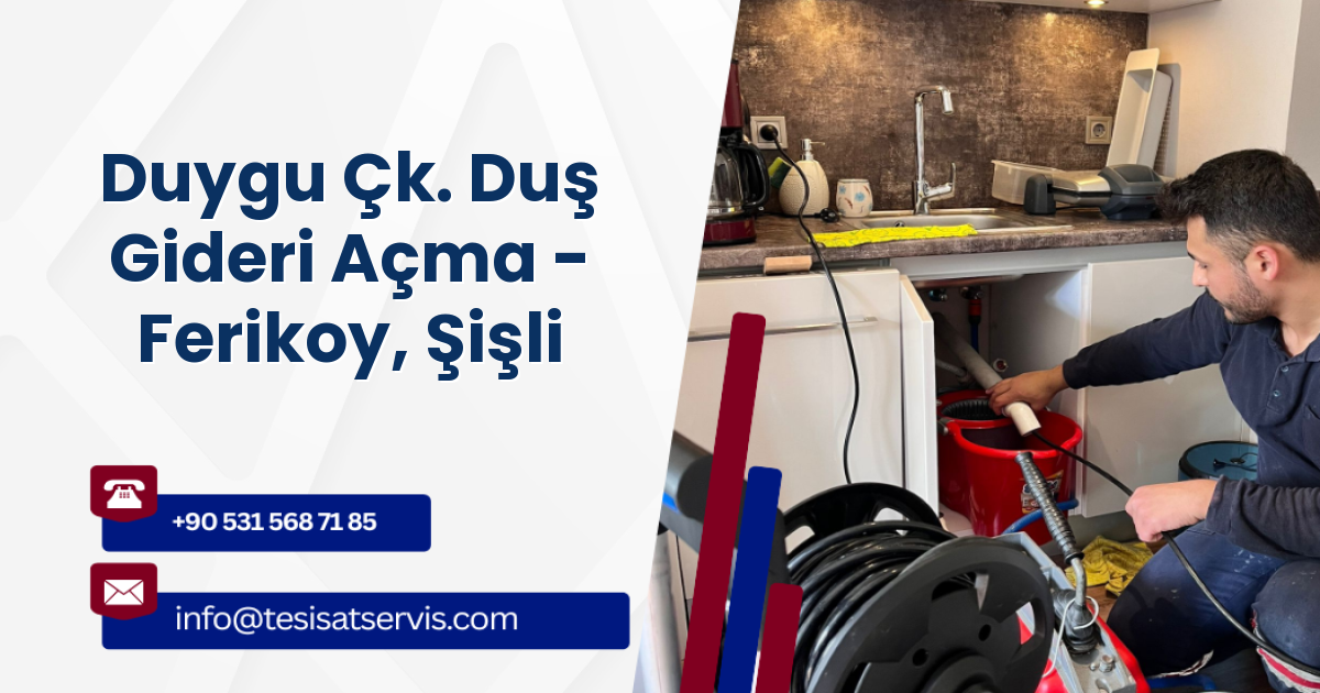 Duygu Çk. Duş Gideri Açma - Ferikoy, Şişli