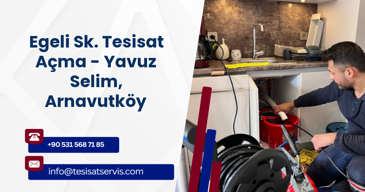 Egeli Sk. Tesisat Açma - Yavuz Selim, Arnavutköy