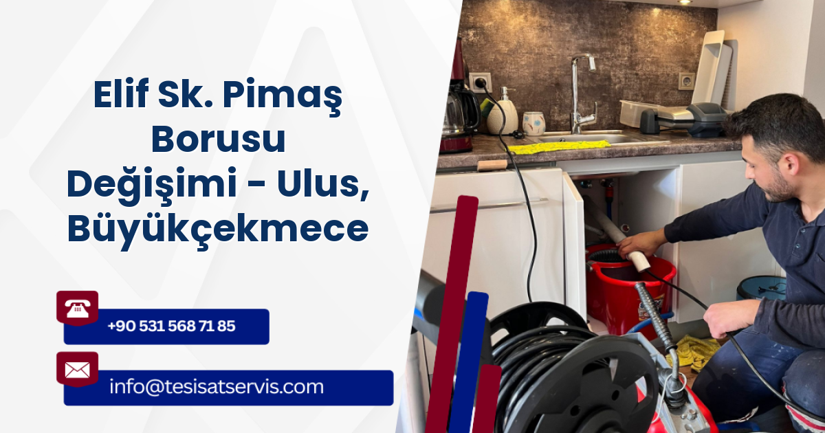 Elif Sk. Pimaş Borusu Değişimi - Ulus, Büyükçekmece