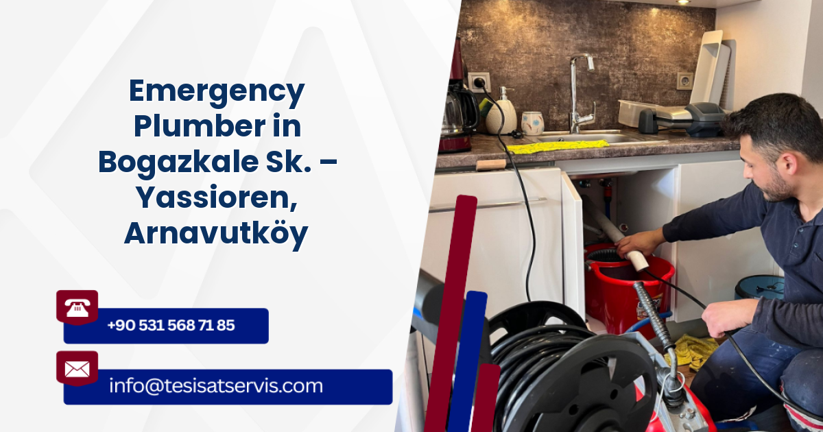 Emergency Plumber in Bogazkale Sk. – Yassioren, Arnavutköy