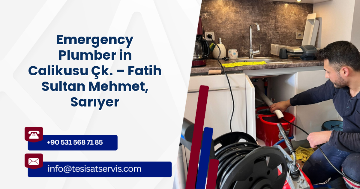 Emergency Plumber in Calikusu Çk. – Fatih Sultan Mehmet, Sarıyer