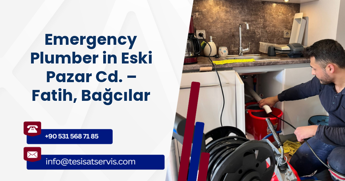 Emergency Plumber in Eski Pazar Cd. – Fatih, Bağcılar