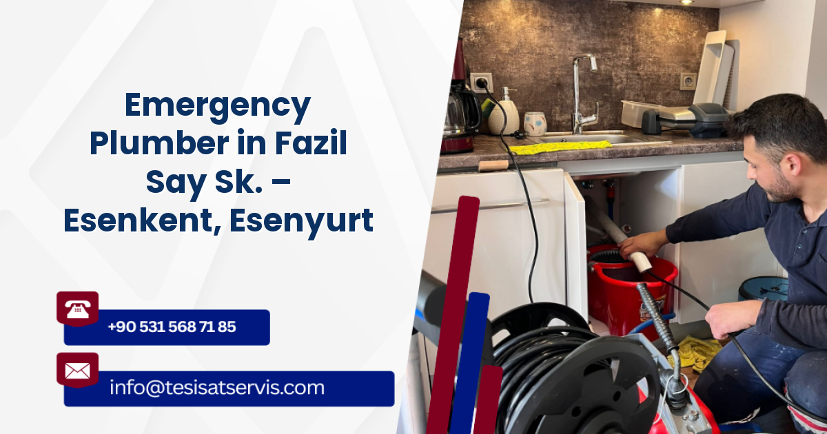 Emergency Plumber in Fazil Say Sk. – Esenkent, Esenyurt