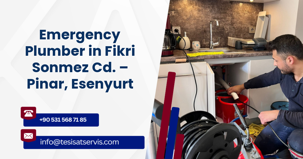 Emergency Plumber in Fikri Sonmez Cd. – Pinar, Esenyurt