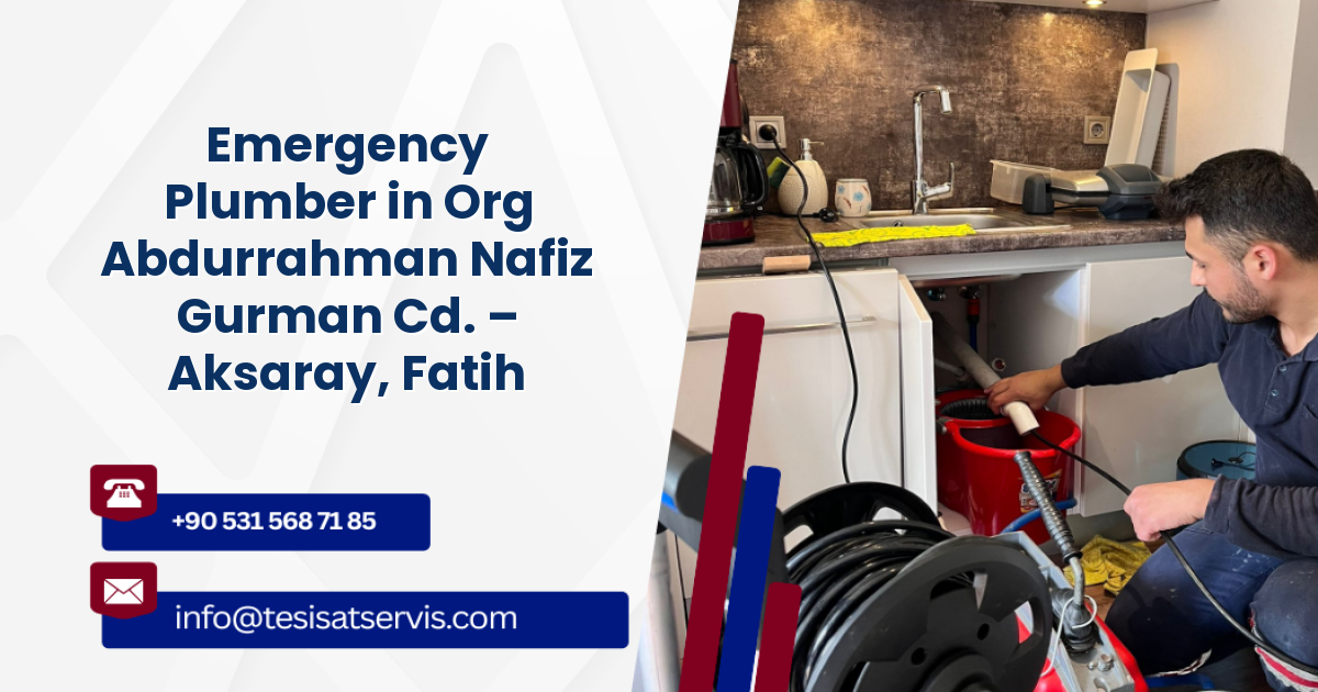 Emergency Plumber in Org Abdurrahman Nafiz Gurman Cd. – Aksaray, Fatih