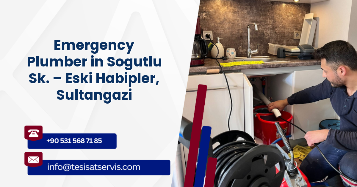 Emergency Plumber in Sogutlu Sk. – Eski Habipler, Sultangazi