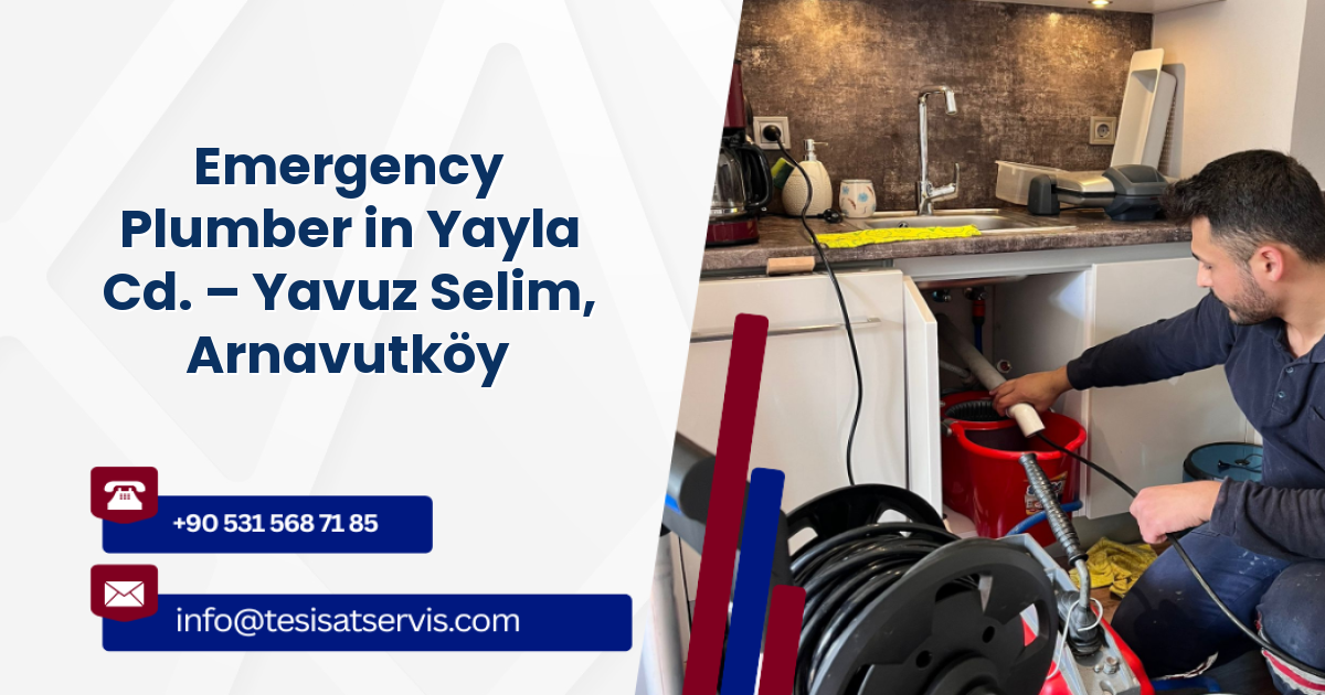 Emergency Plumber in Yayla Cd. – Yavuz Selim, Arnavutköy