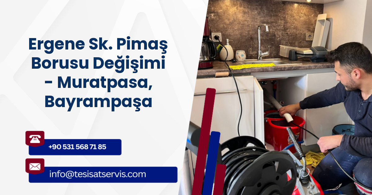 Ergene Sk. Pimaş Borusu Değişimi - Muratpasa, Bayrampaşa