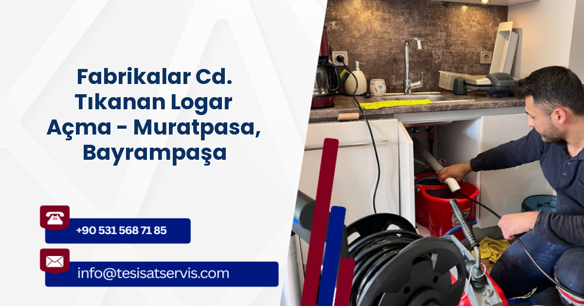 Fabrikalar Cd. Tıkanan Logar Açma - Muratpasa, Bayrampaşa