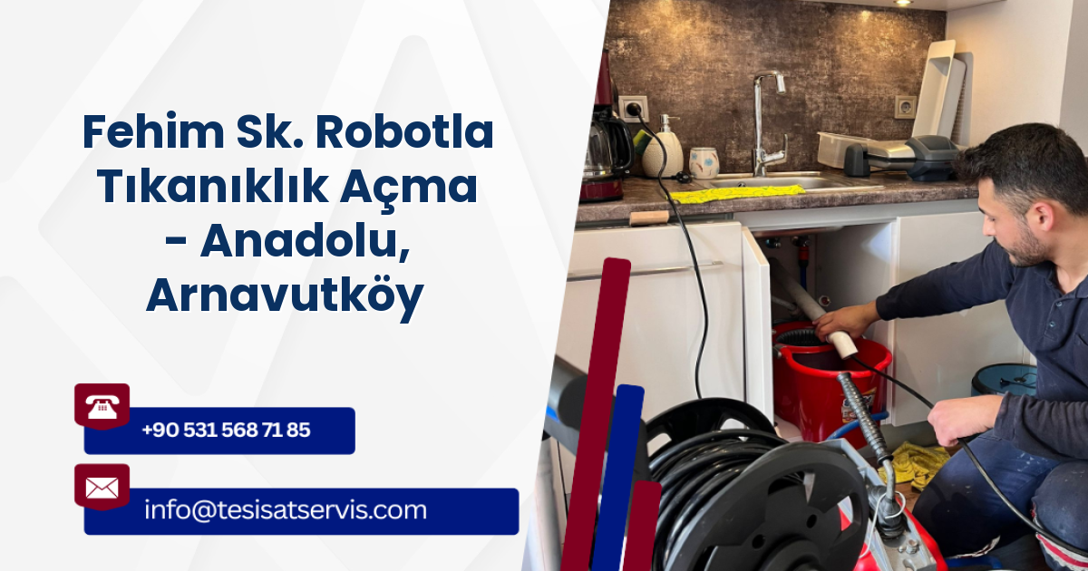 Fehim Sk. Robotla Tıkanıklık Açma - Anadolu, Arnavutköy
