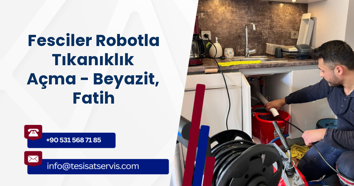 Fesciler Robotla Tıkanıklık Açma - Beyazit, Fatih