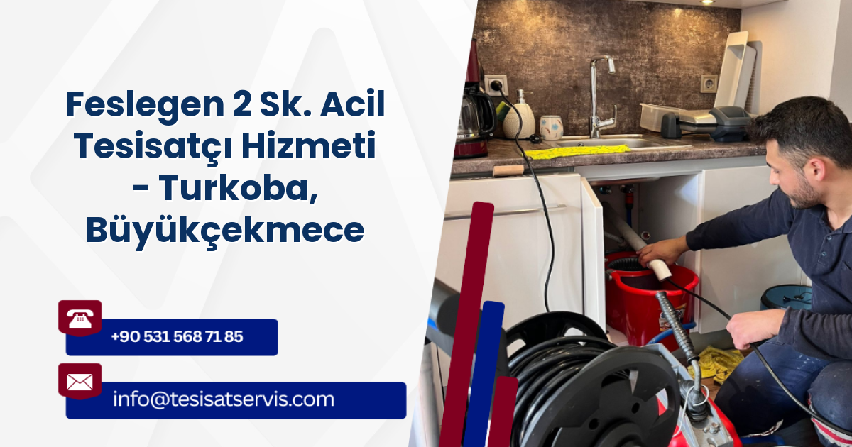 Feslegen 2 Sk. Acil Tesisatçı Hizmeti - Turkoba, Büyükçekmece