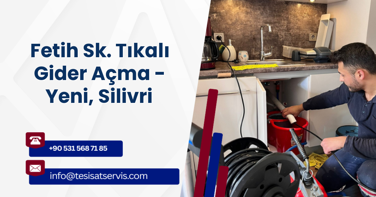Fetih Sk. Tıkalı Gider Açma - Yeni, Silivri