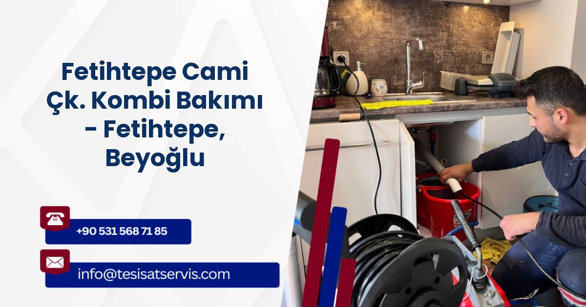 Fetihtepe Cami Çk. Kombi Bakımı - Fetihtepe, Beyoğlu