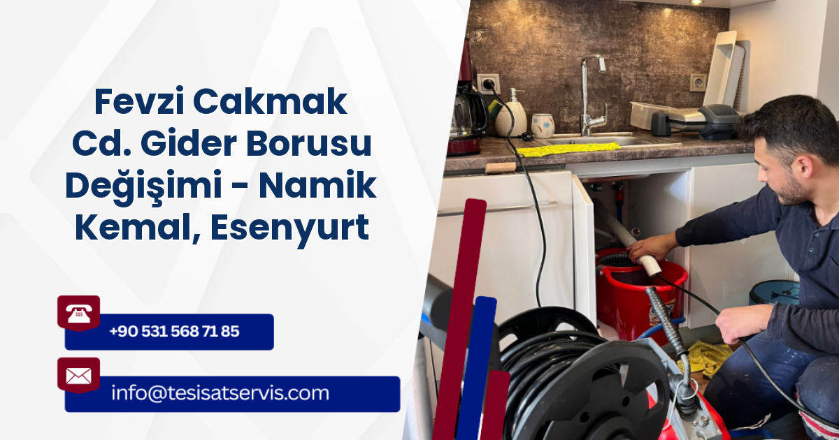 Fevzi Cakmak Cd. Gider Borusu Değişimi - Namik Kemal, Esenyurt