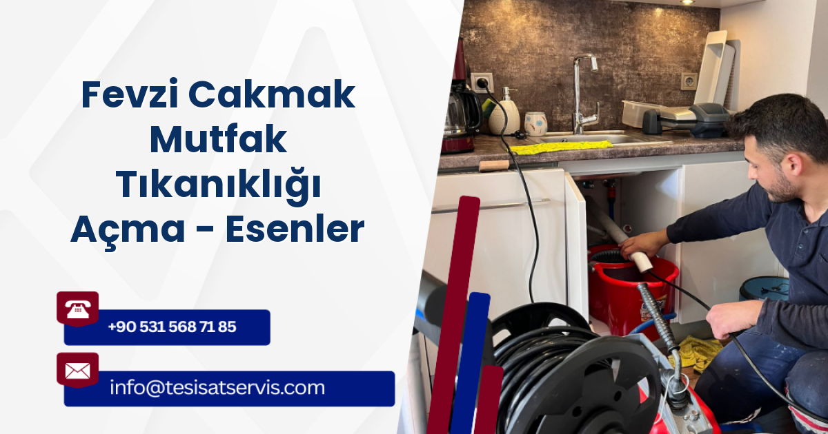 Fevzi Cakmak Mutfak Tıkanıklığı Açma - Esenler