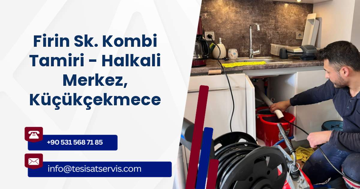 Firin Sk. Kombi Tamiri - Halkali Merkez, Küçükçekmece