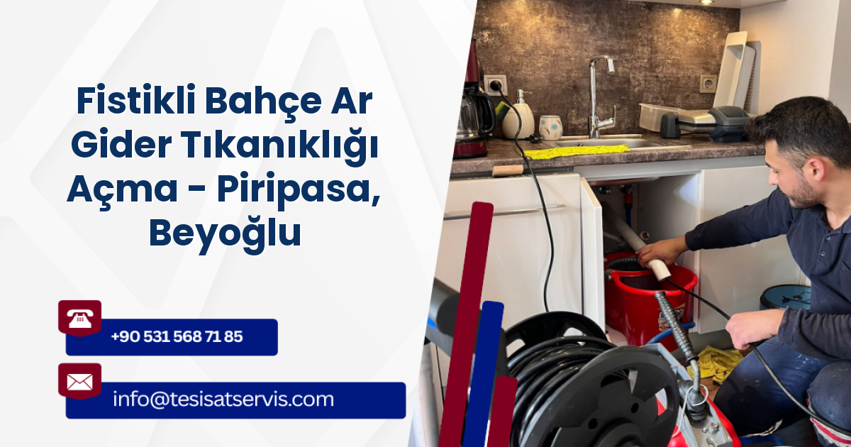 Fistikli Bahçe Ar Gider Tıkanıklığı Açma - Piripasa, Beyoğlu