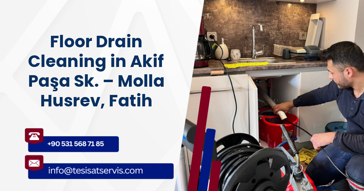 Floor Drain Cleaning in Akif Paşa Sk. – Molla Husrev, Fatih