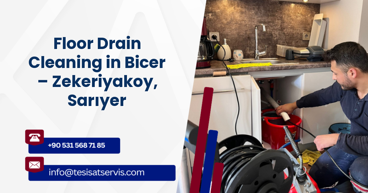 Floor Drain Cleaning in Bicer – Zekeriyakoy, Sarıyer