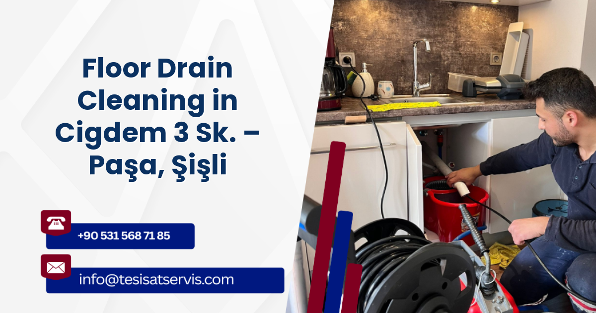 Floor Drain Cleaning in Cigdem 3 Sk. – Paşa, Şişli
