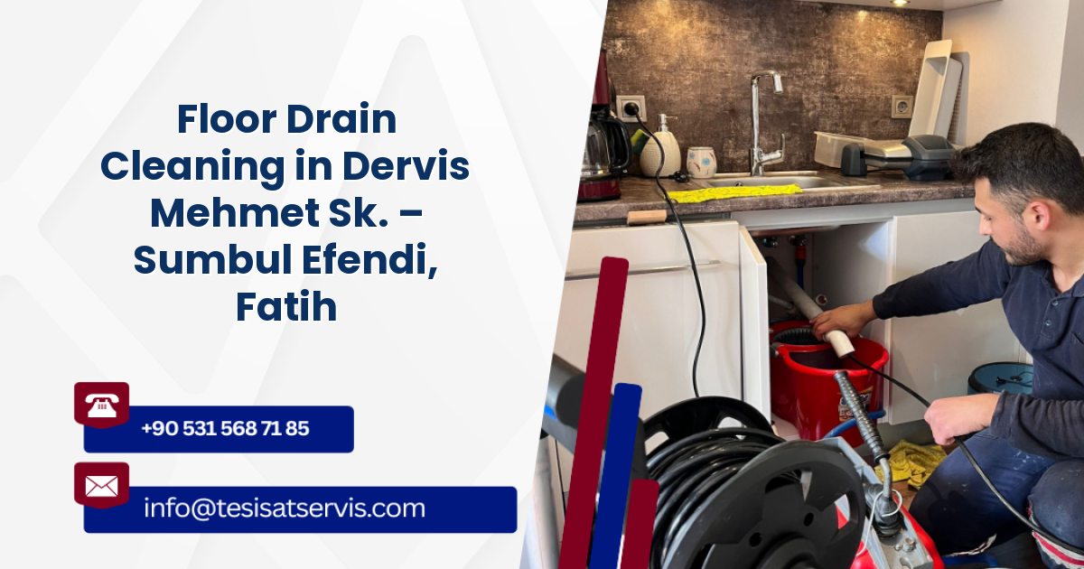 Floor Drain Cleaning in Dervis Mehmet Sk. – Sumbul Efendi, Fatih