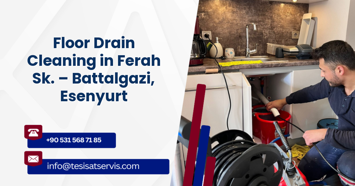 Floor Drain Cleaning in Ferah Sk. – Battalgazi, Esenyurt