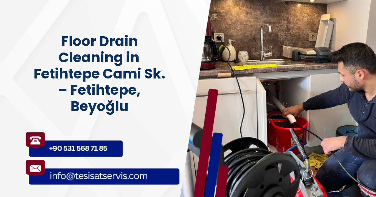 Floor Drain Cleaning in Fetihtepe Cami Sk. – Fetihtepe, Beyoğlu