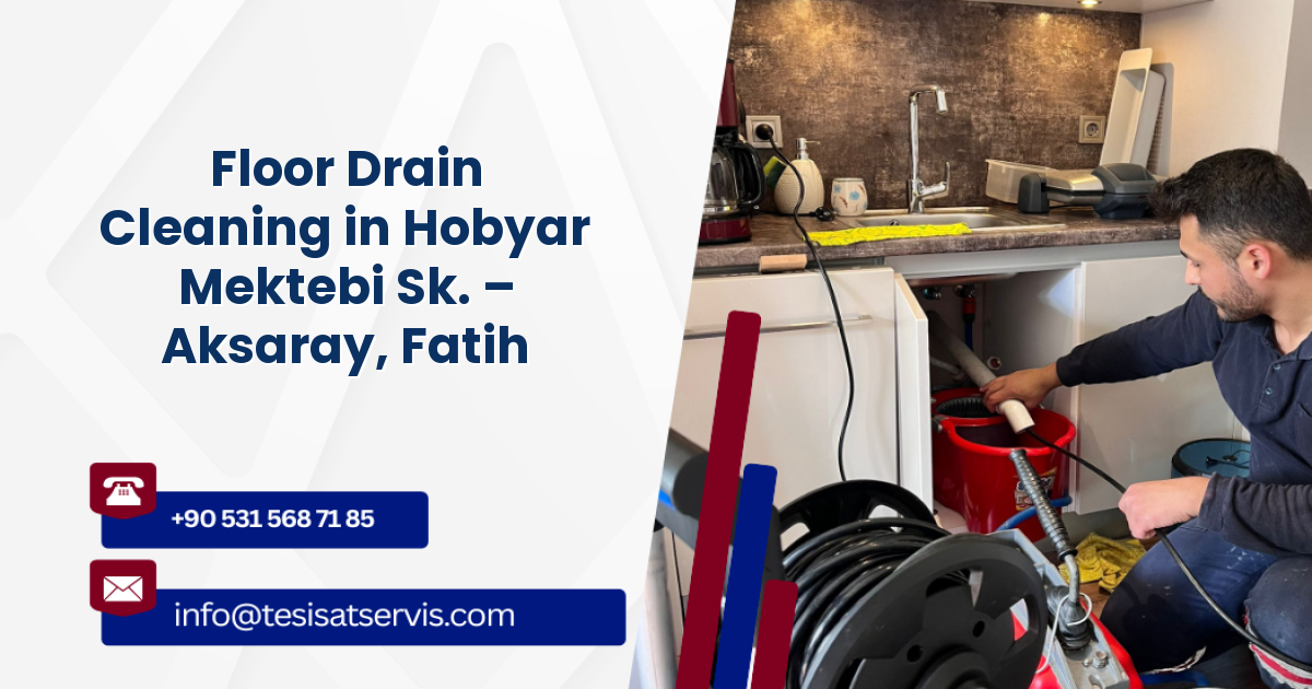Floor Drain Cleaning in Hobyar Mektebi Sk. – Aksaray, Fatih