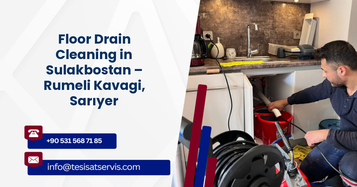 Floor Drain Cleaning in Sulakbostan – Rumeli Kavagi, Sarıyer