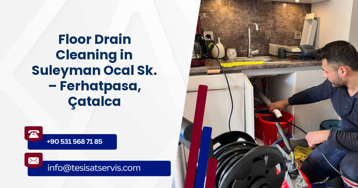Floor Drain Cleaning in Suleyman Ocal Sk. – Ferhatpasa, Çatalca