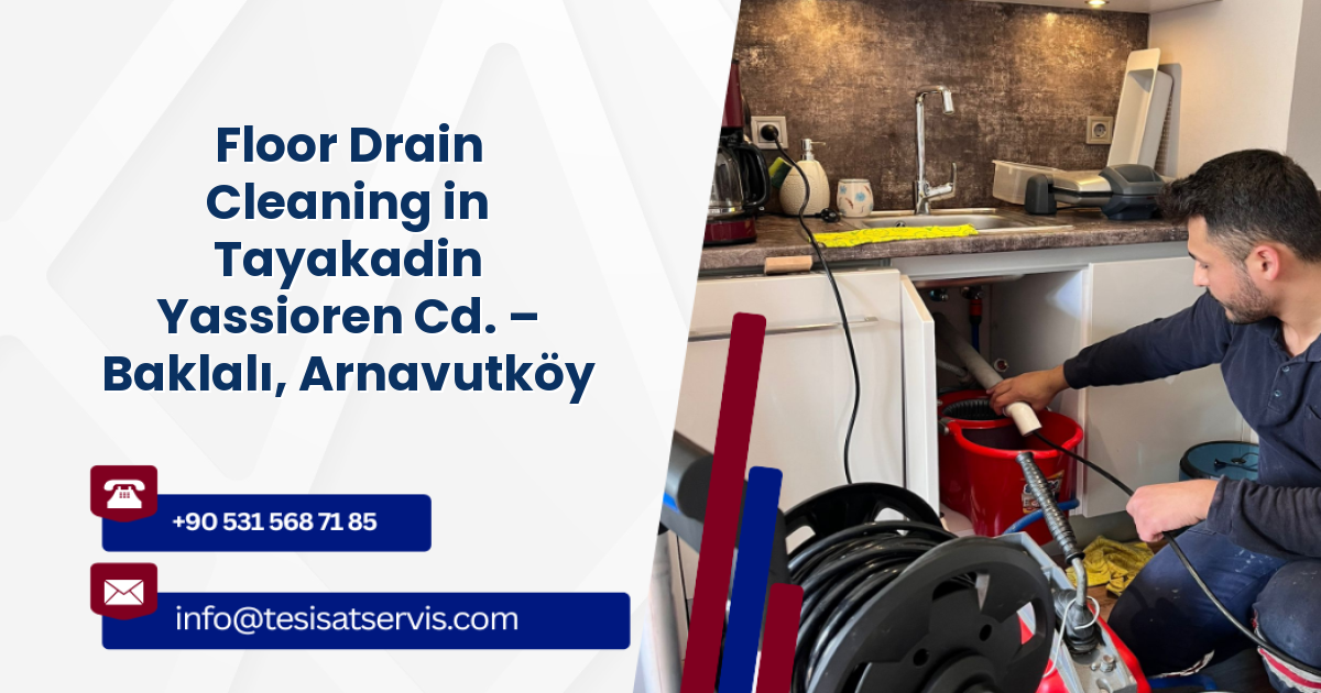 Floor Drain Cleaning in Tayakadin Yassioren Cd. – Baklalı, Arnavutköy