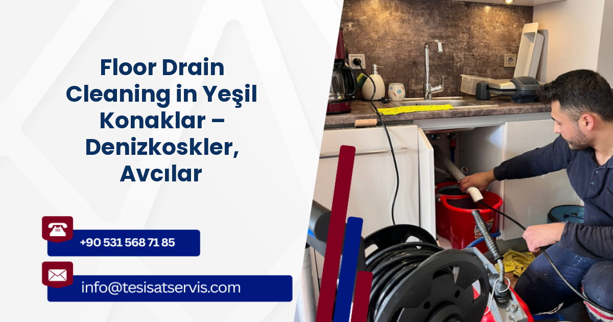 Floor Drain Cleaning in Yeşil Konaklar – Denizkoskler, Avcılar