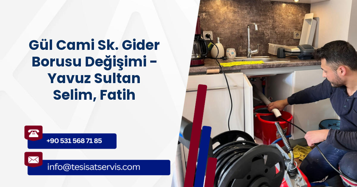 Gül Cami Sk. Gider Borusu Değişimi - Yavuz Sultan Selim, Fatih