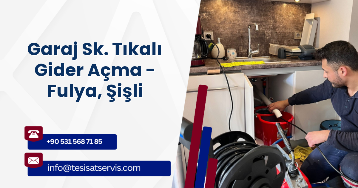Garaj Sk. Tıkalı Gider Açma - Fulya, Şişli